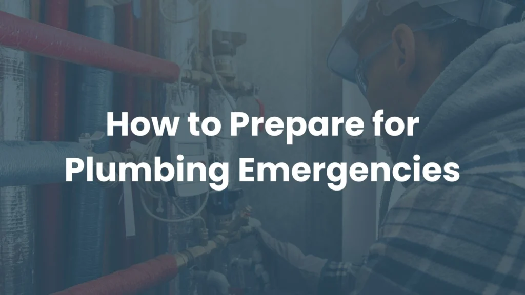 How to Prepare for Plumbing Emergencies
