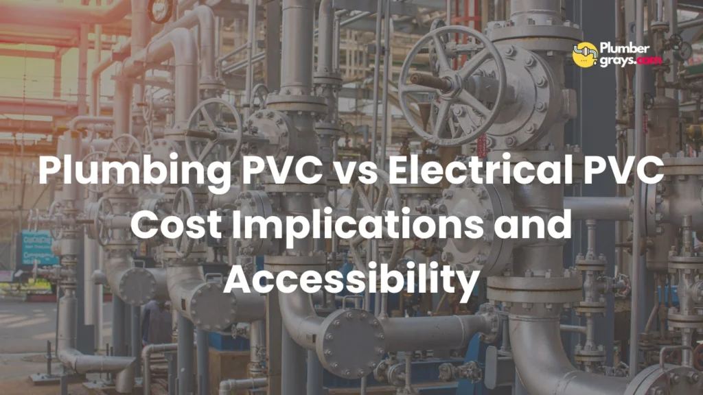 Plumbing PVC vs Electrical PVC Cost Implications and Accessibility