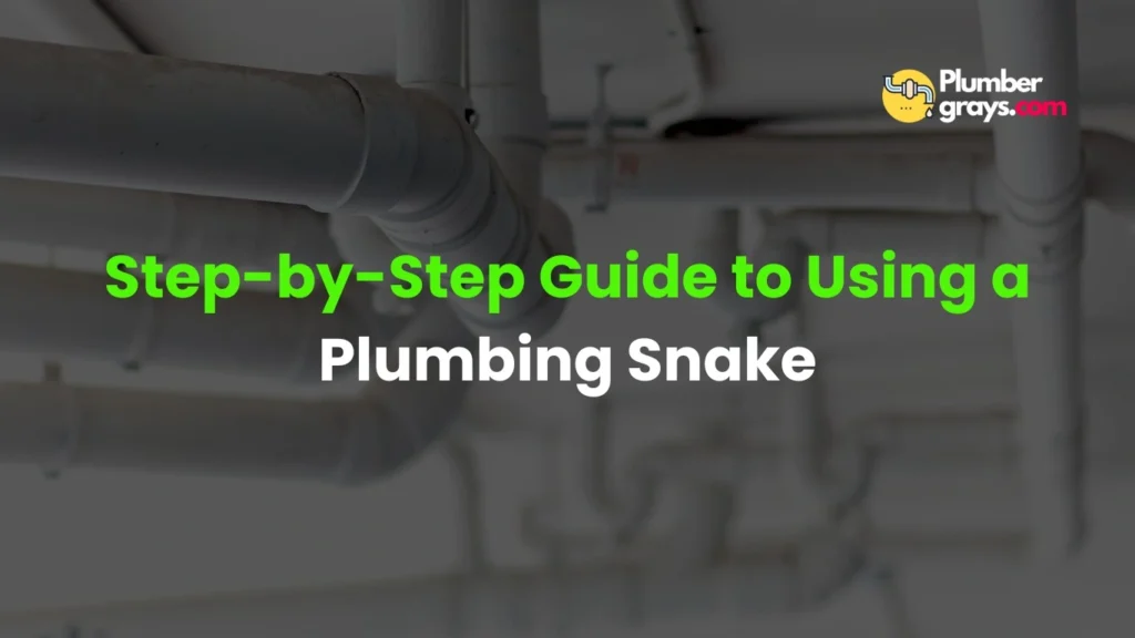 Step-by-Step Guide to Using a Plumbing Snake